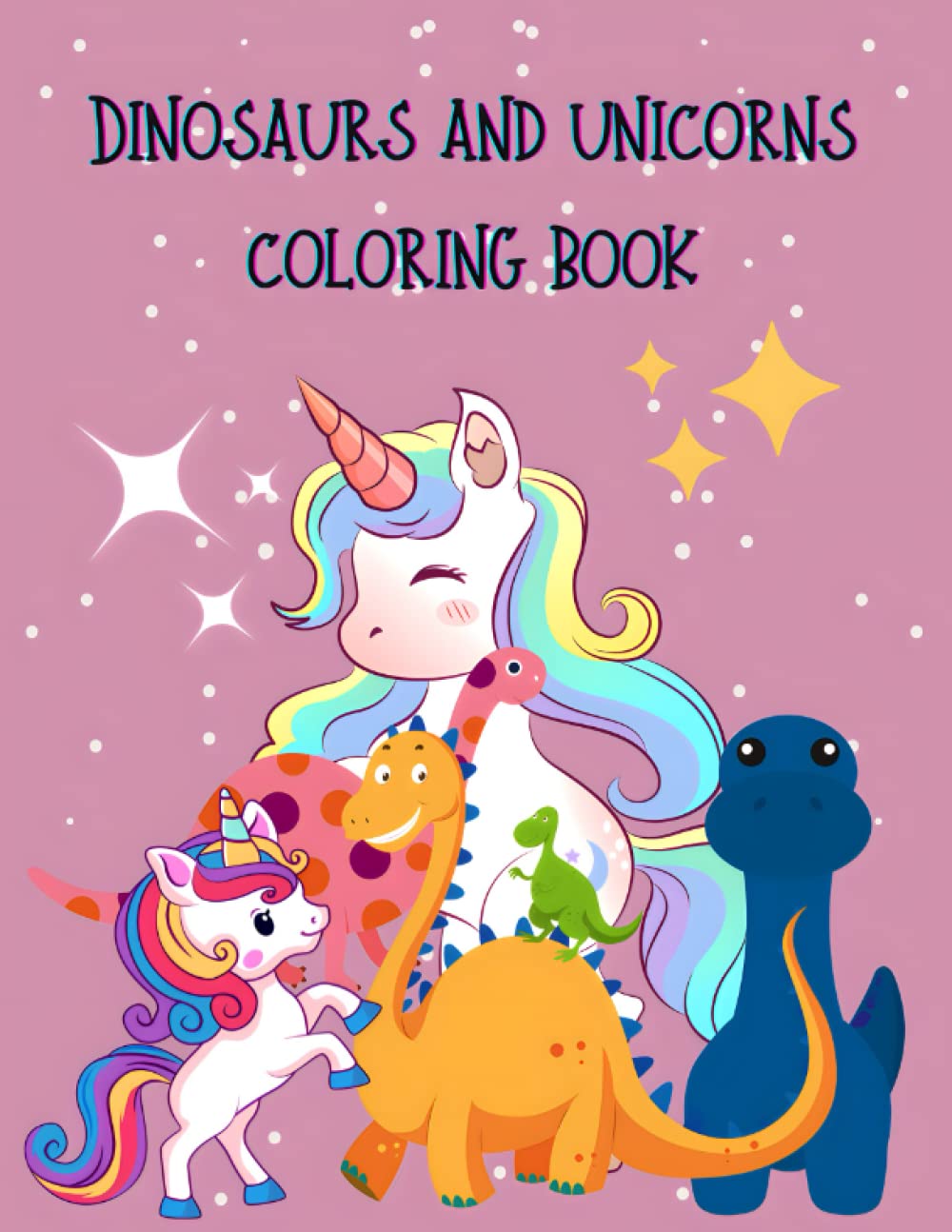 Dinosaurs and Unicorns Coloring Book: 50 super cute and fun dinosaurs and unicorns for your kids to customize with color!