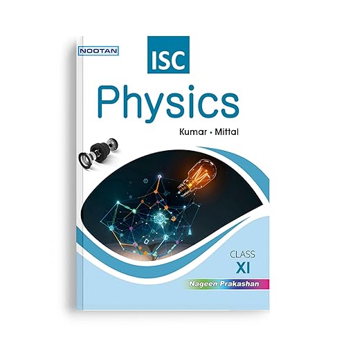 NOOTAN ISC Board Physics for Class 11th Academic Year 2024-25 - Nageen Prakashan [Paperback] Kumar - Mittal