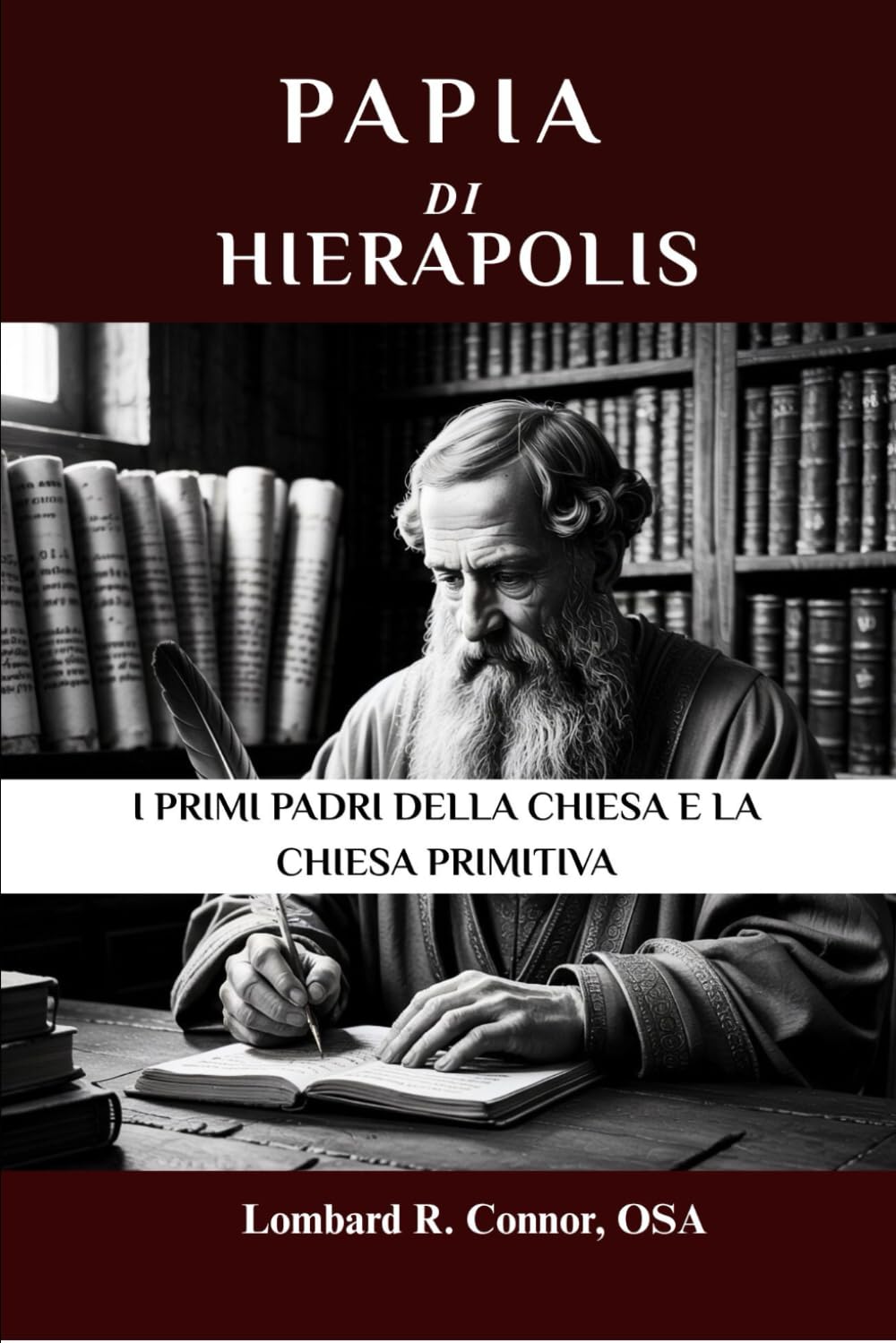 Papia di Hierapolis: I primi Padri della Chiesa e la Chiesa primitiva (I Padri della Chiesa e la serie sulla Chiesa primitiva)