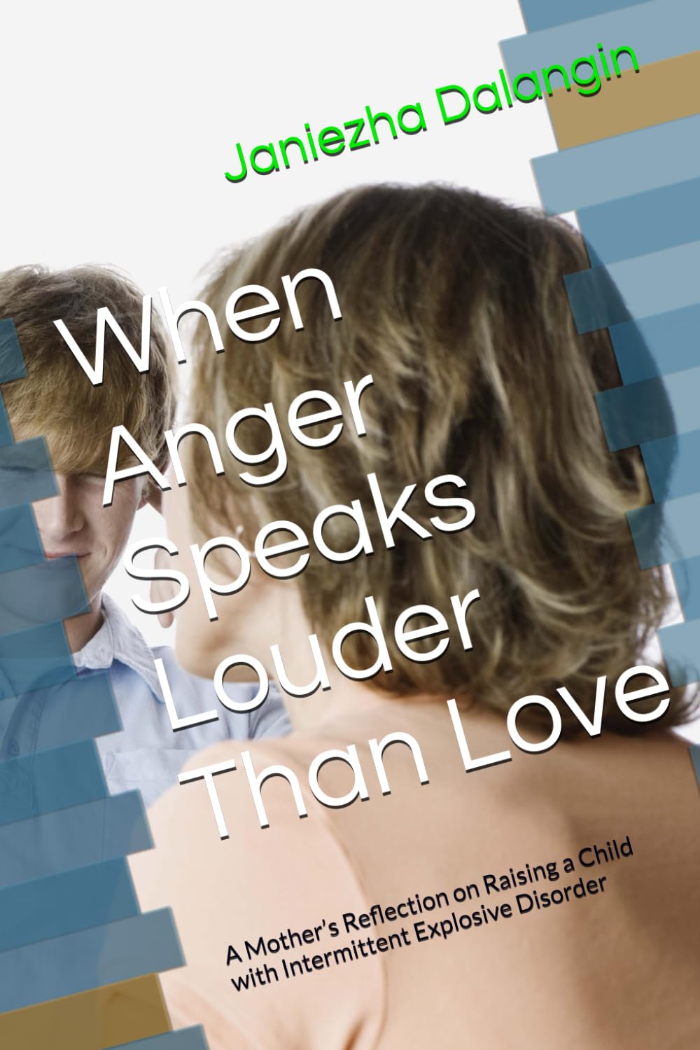 When Anger Speaks Louder Than Love: A Mother’s Reflection on Raising a Child with Intermittent Explosive Disorder