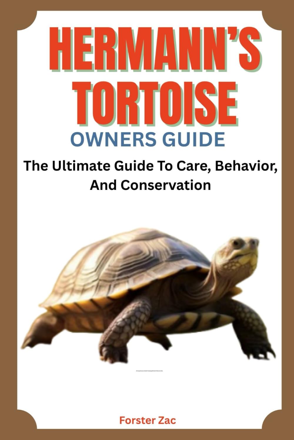 HERMANN’S TORTOISE OWNERS GUIDE: The Complete Care, Behavior, And Conservation And Everything You Need To Know About Hermann’s Tortoise