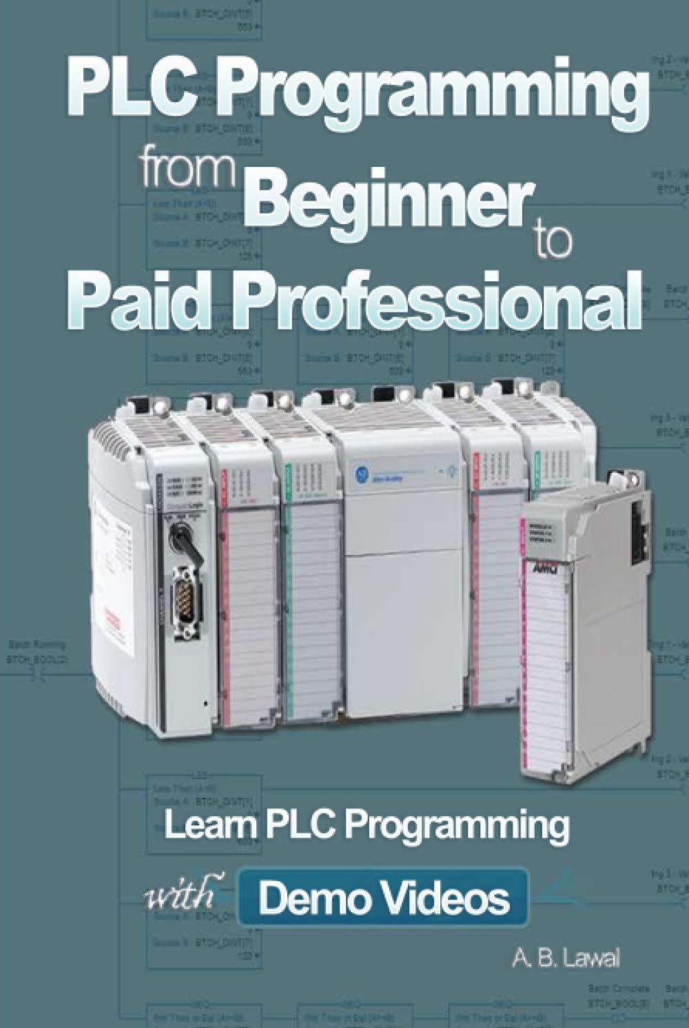 PLC Programming from Beginner to Paid Professional: Learn PLC ...