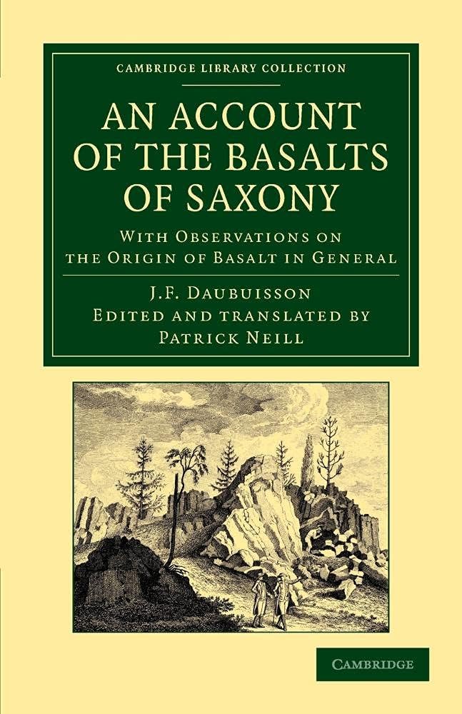 An Account of the Basalts of Saxony: With Observations On The Origin Of Basalt In General (Cambridge Library Collection - Earth Science) Paperback – 20 Nov. 2013