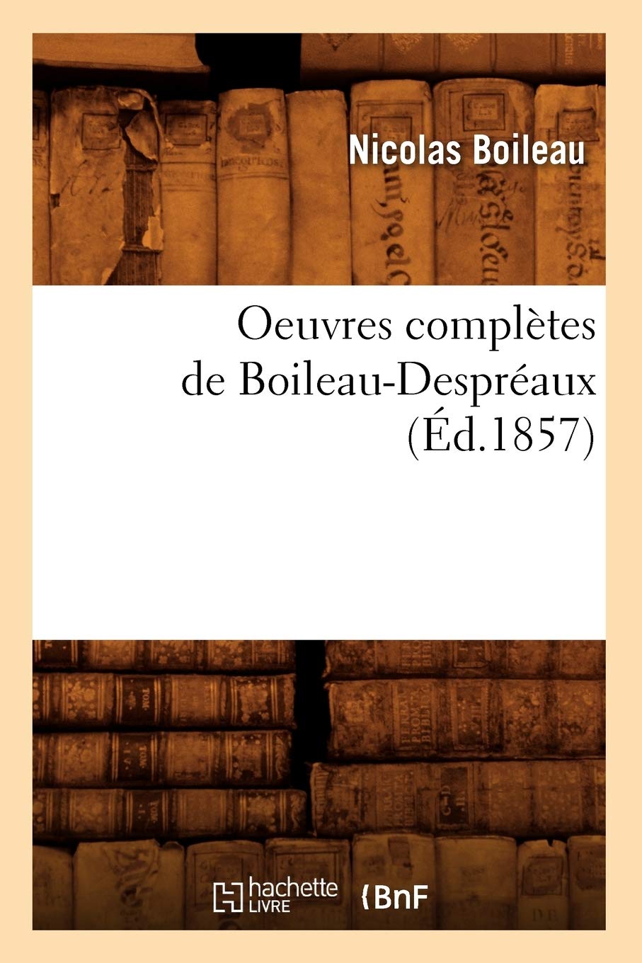 Oeuvres complètes de Boileau-Despréaux (Éd.1857)