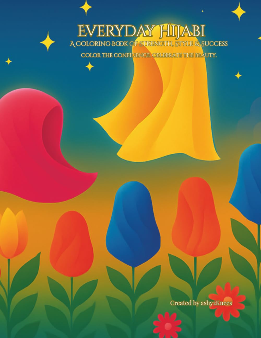 Everyday Hijabi: A Coloring Book of Style, Confidence & Creativity: Beautiful Hijab Styles, Fashion Outfits & Uplifting Scenes for All Ages