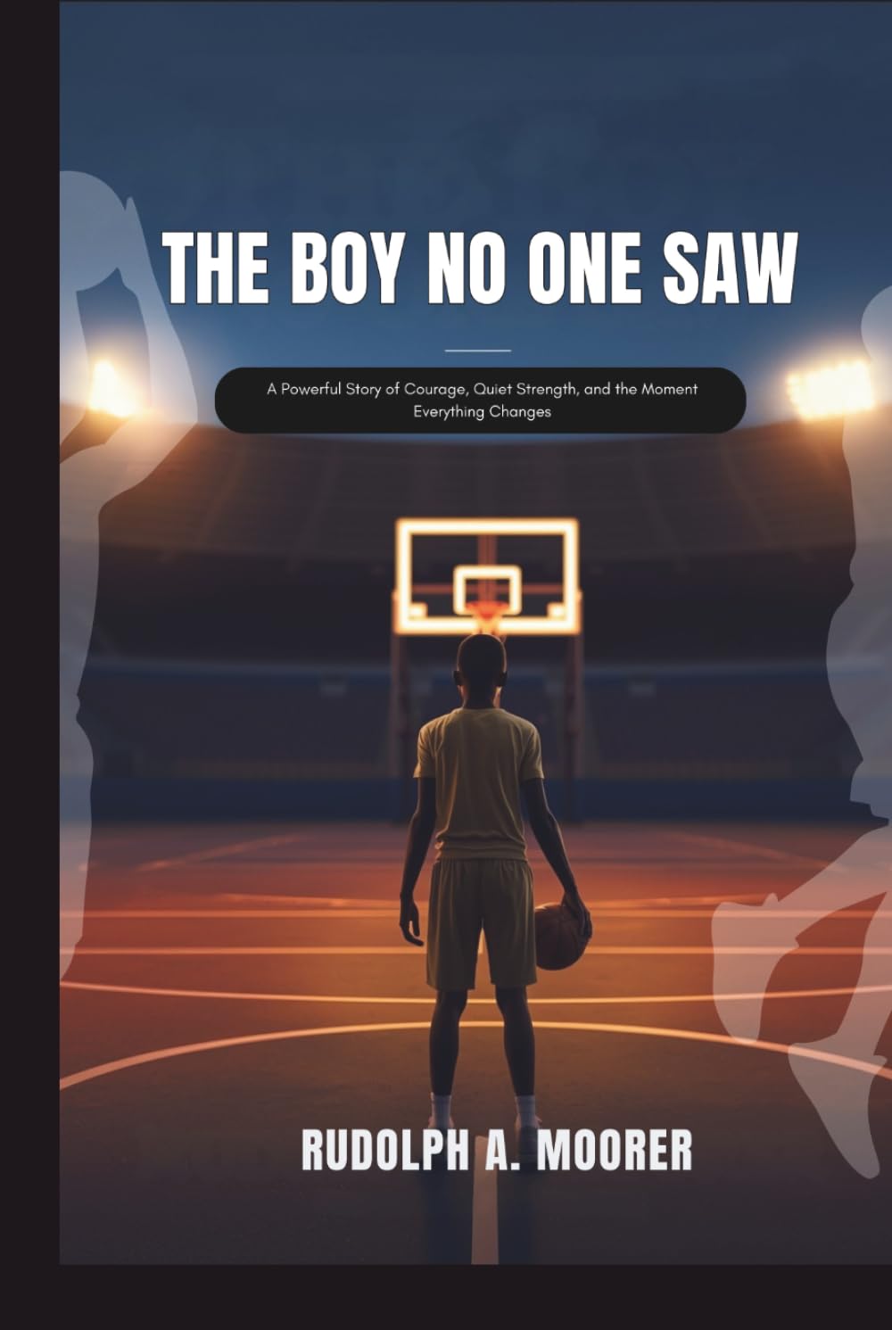 The Boy No One Saw: A Powerful Story of Courage, Quiet Strength, and the Moment Everything Changes (The unstoppable)