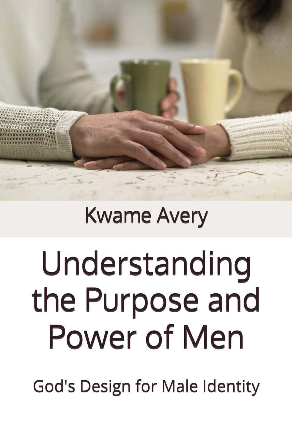 Understanding the Purpose and Power of Men: God's Design for Male Identity