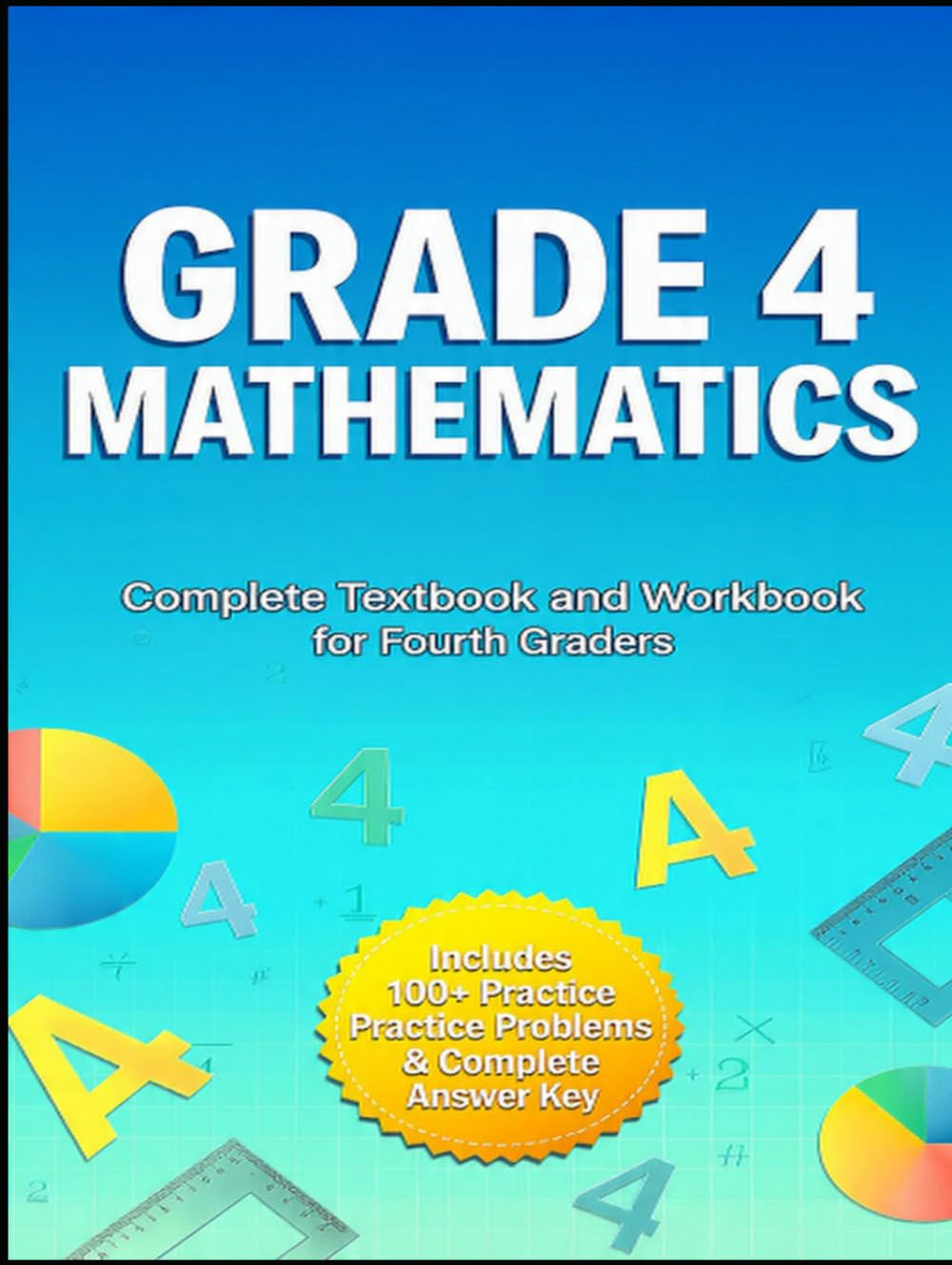Grade 4 Mathematics: Complete Textbook and Workbook for Fourth Graders - Master Math Skills with Clear Lessons, Practice Problems, and Answer Key (GSU Mathification Series)