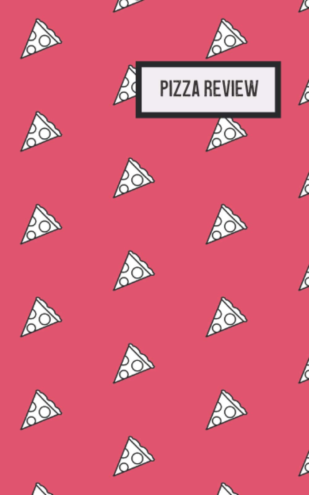 Pizza Review Journal: Notebook, Organizer, Logbook with customizable pages for pizza lovers and foodies
