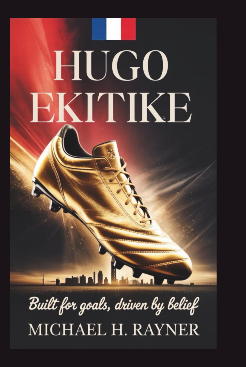 HUGO EKITIKE: Built for Goals, Driven by Belief      Hardcover – February 12, 2026