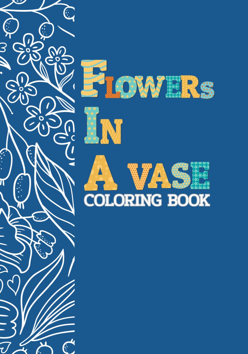 Flowers in vase coloring book: Relaxing flower designs for stress relief and mindful coloring