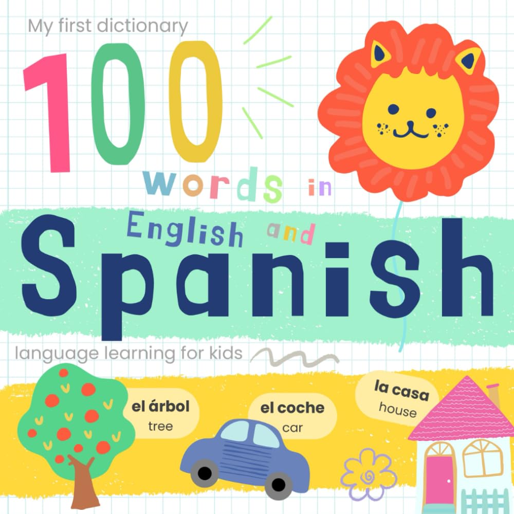 My First Dictionary 100 words in Spanish and English, Spanish Language Learning for Kids: Learn Spanish for Beginners, Bilingual Vocabulary Spanish Baby Book