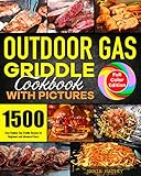 Outdoor Gas Griddle Cookbook with Pictures: 1500 Days Outdoor Gas Griddle Recipes for Beginners and...