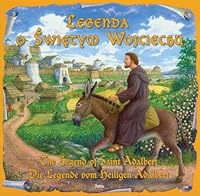 Legenda O Świętym Wojciechu -The Legend Of Saint Adalbert - Die Legende Vom Heiligen Adalbert (Legendy Polskie, tom 19) 8389981122 Book Cover