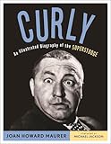 Curly: An Illustrated Biography of the Superstooge