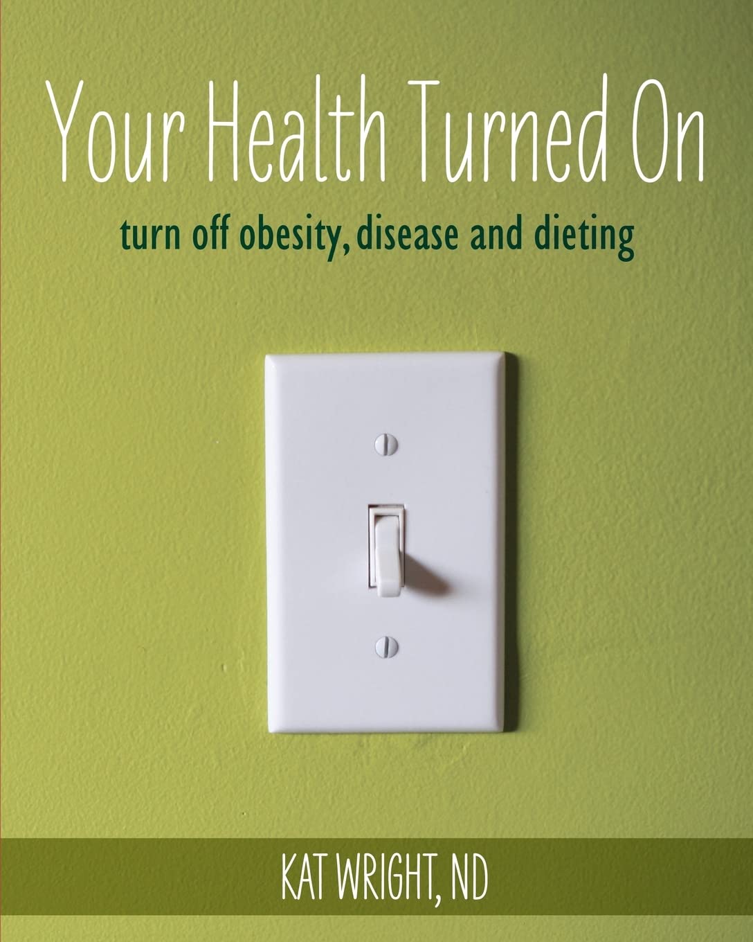 Your Health Turned On: turn off obesity, disease and dieting