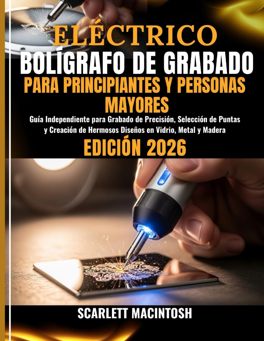 ELÉCTRICO BOLÍGRAFO DE GRABADO PARA PRINCIPIANTES Y PERSONAS MAYORES: Guía Independiente para Grabado de Precisión, Selección de Puntas y Creación de Hermosos Diseños en Vidrio, Metal y Madera