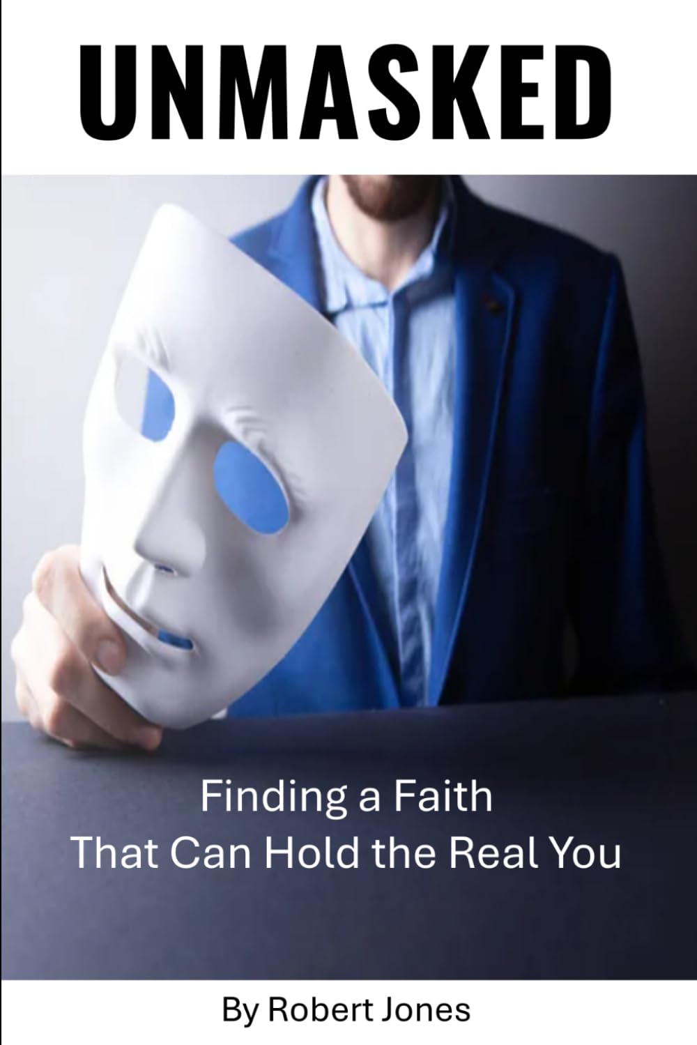 Unmasked: Finding a Faith That Can Hold the Real You