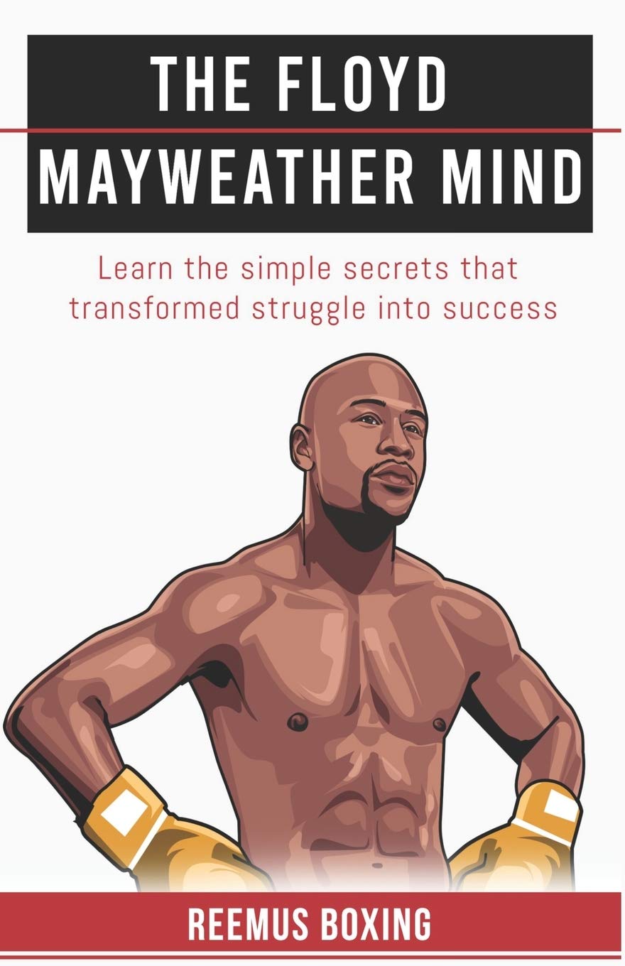 Ipubnet The Floyd Mayweather Mind: Learn the simple secrets that transformed struggle into success