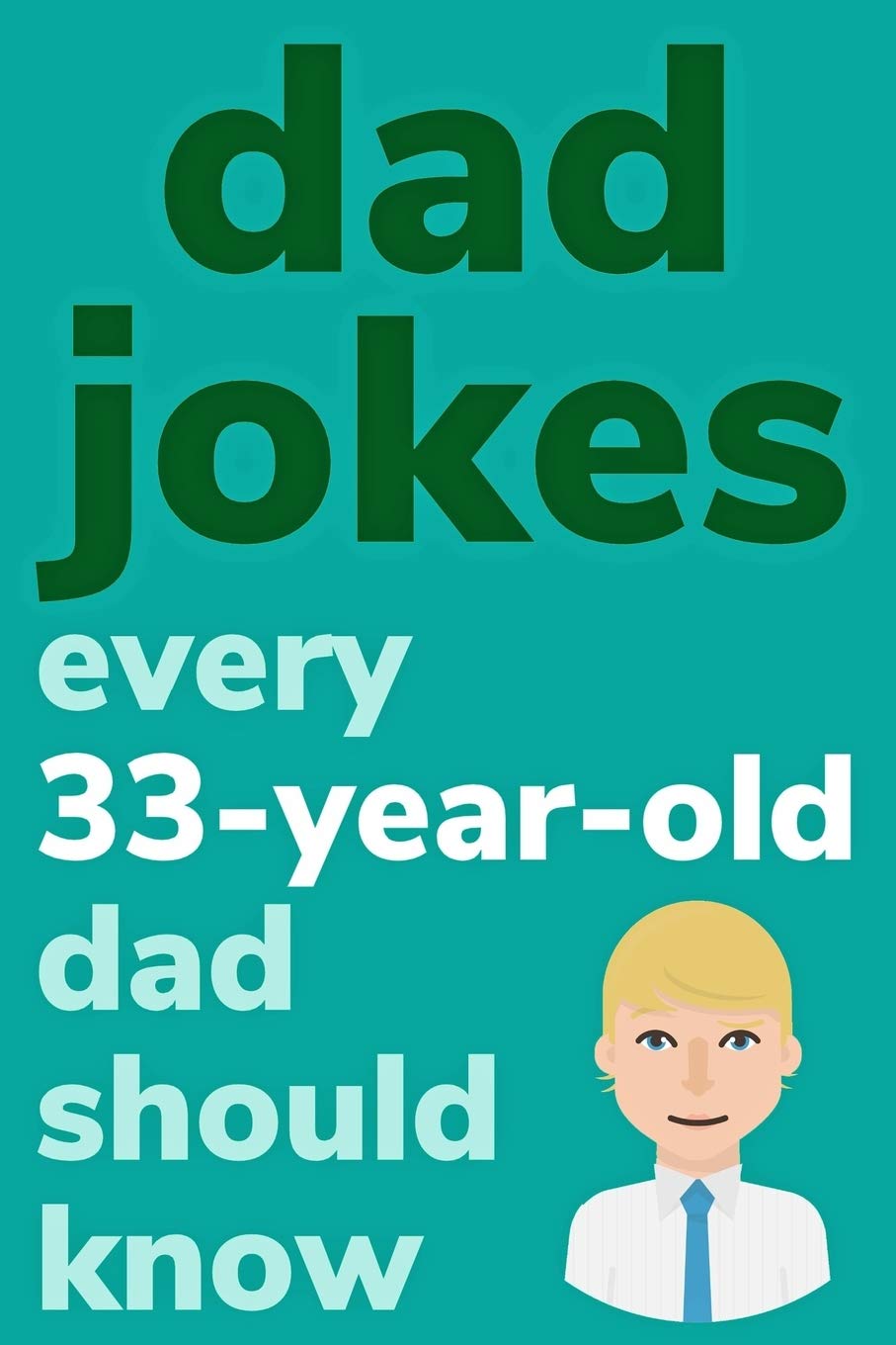 Dad Jokes Every 33 Year Old Dad Should Know: Plus Bonus Try Not To Laugh Game