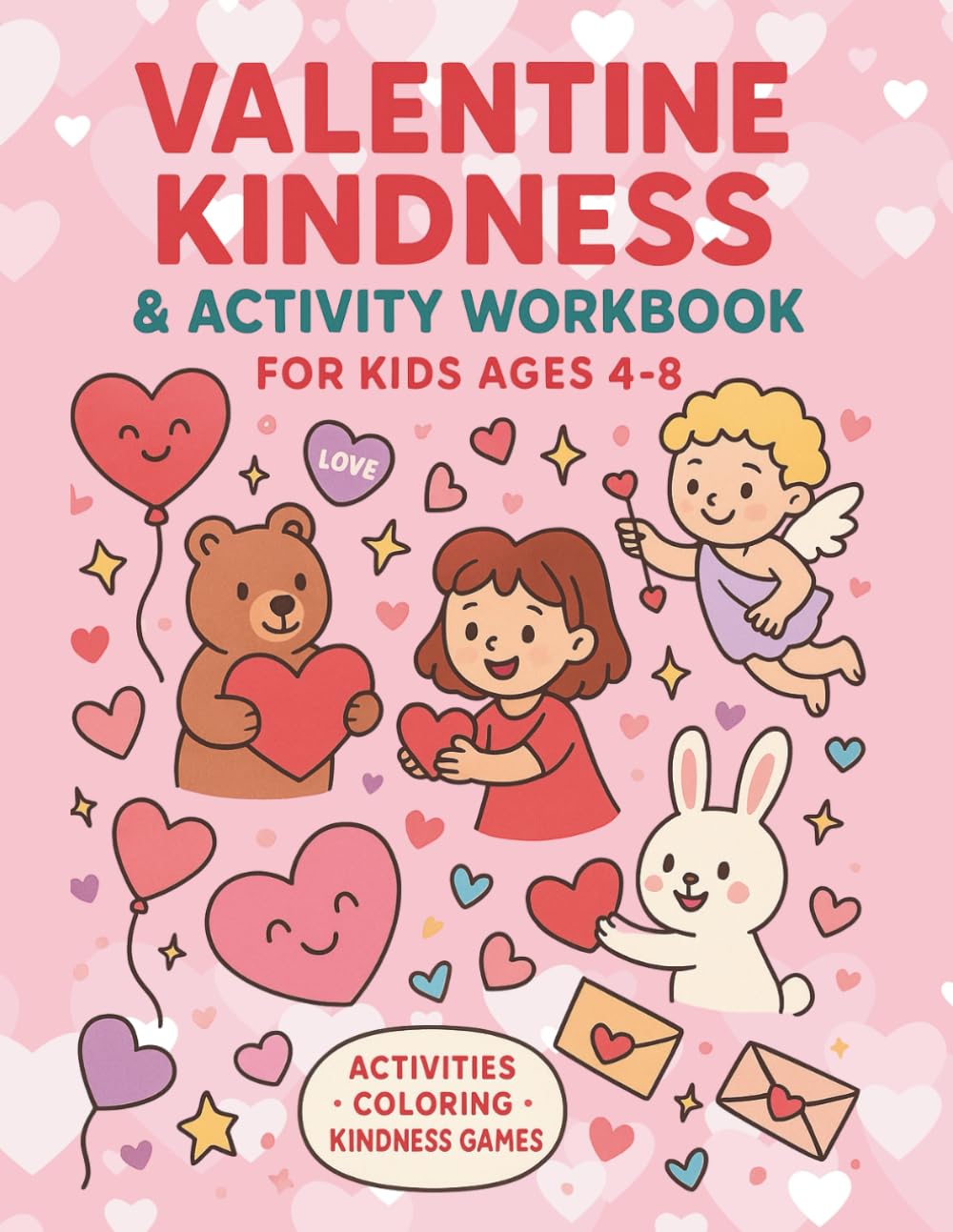 Valentine Kindness & Activity Workbook for Kids Ages 4–8: Fun Coupons, Crafts, Coloring Pages & Heart-Themed Learning Activities