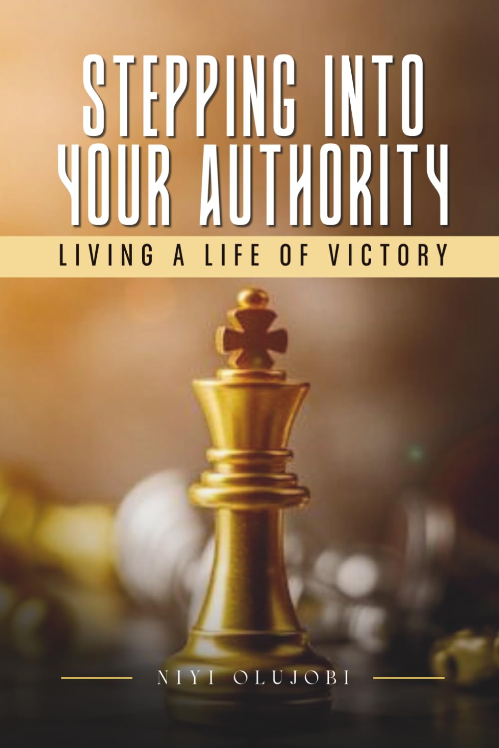 STEPPING INTO YOUR AUTHORITY: LIVING A LIFE OF VICTORY