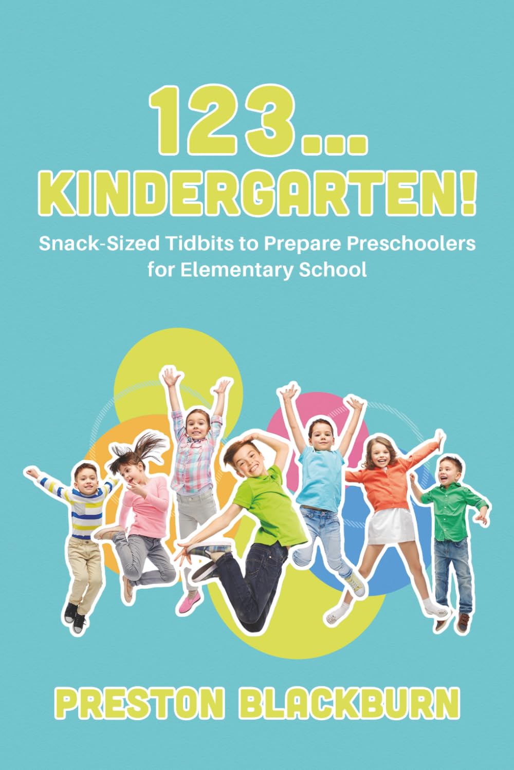 123...Kindergarten!: Snack-Sized Tidbits to Prepare Preschoolers for Elementary School