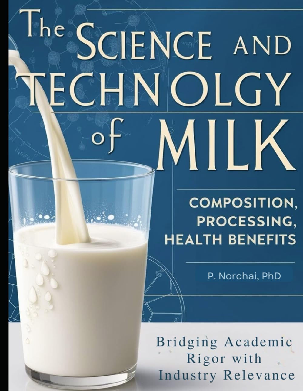 THE SCIENCE AND TECHNOLOGY OF MILK: Composition, Processing, and Health Benefits
