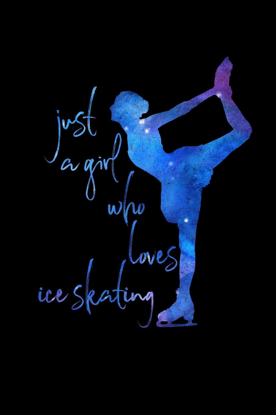 Just a Girl Who Loves Ice Skating: Ice Skating Lovers Lined Diary, Journal, Notebook or List Book
