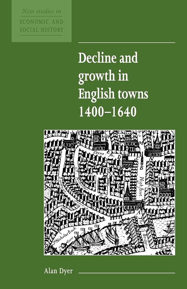 Decline and Growth in English Towns 1400-1640: 13 (New Studies in Economic and Social History, Series Number 13)