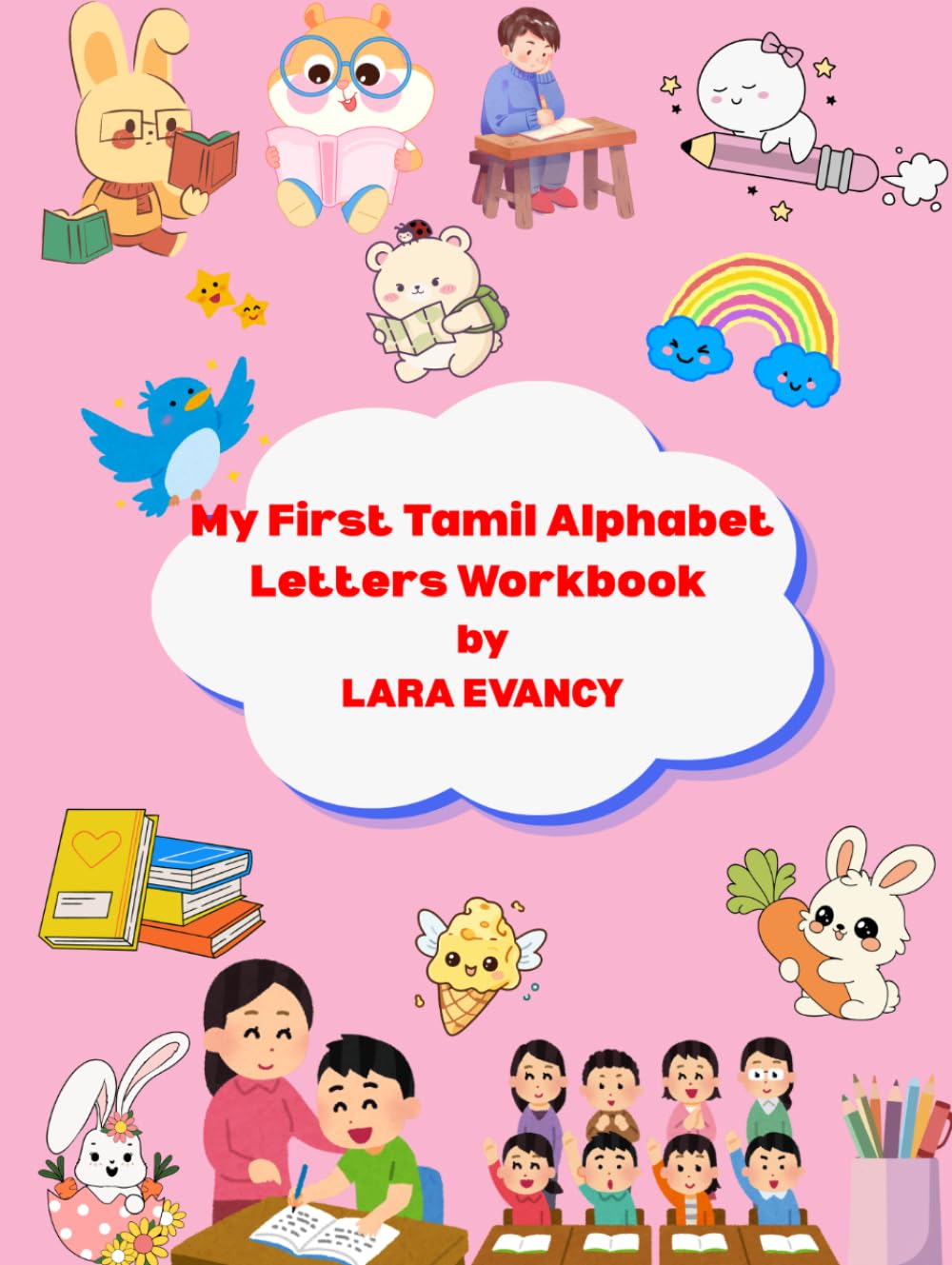 My First Tamil Alphabet Letters Workbook: Learn, Trace & Practice Uyir and Mei Ezhuthukal for Kids Ages 3-6: An Interactive Tamil Vowel and Consonant Writing Activity Book with Fun Illustrations