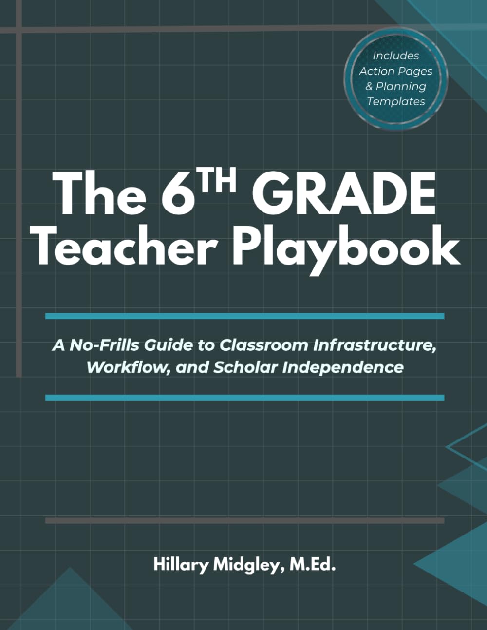 The 6th Grade Teacher Playbook: A No-Frills Guide to Classroom Infrastructure, Workflow, and Scholar Independence