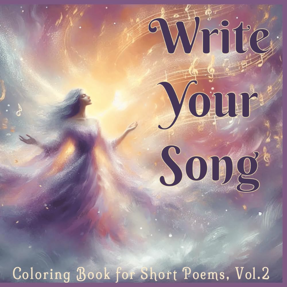 Write Your Song: Coloring Frame Short Poetry Journal for Writing Your Own Poems, Creative Expression, Mindful Reflection, and Pencil Coloring Art, Vol.2 (Coloring Frames for Short Poems)