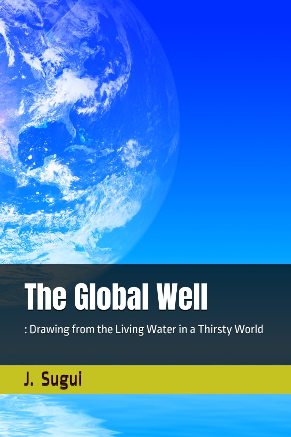 The Global Well: : Drawing from the Living Water in a Thirsty World (JS Lumen Scripta: Global Parables)