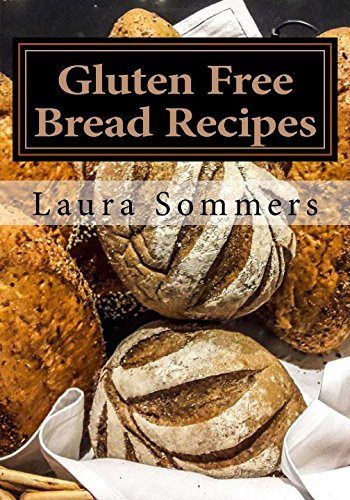 CREATESPACE Gluten Free Bread Recipes: A Cookbook for Wheat Free Baking