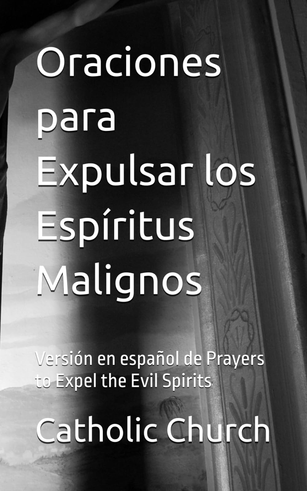 Oraciones para Expulsar los Espíritus Malignos: Versión en español de Prayers to Expel the Evil Spirits