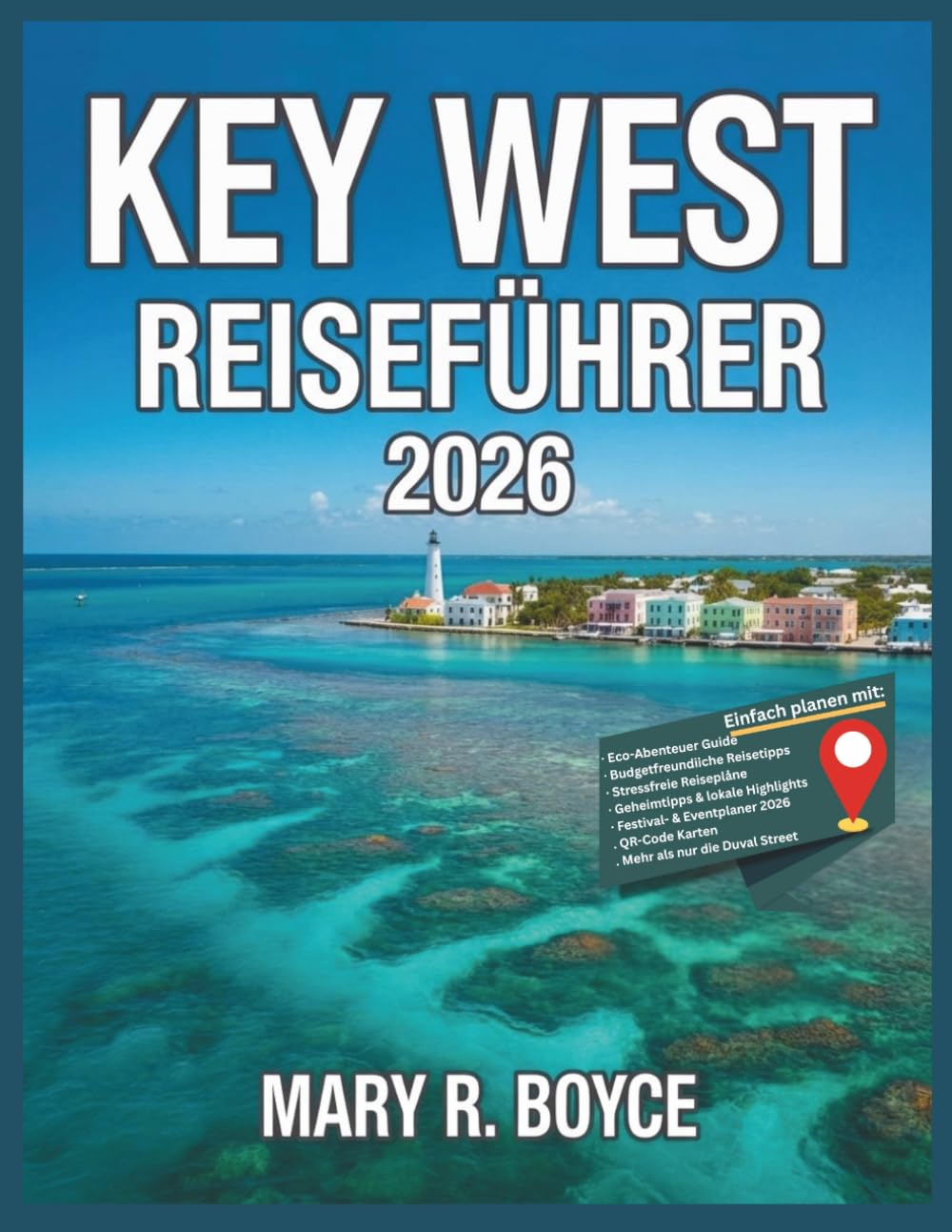 Key West Reiseführer 2026: Top-Sehenswürdigkeiten, Unterkünfte, Festivalveranstaltungen, Aktivitäten, Geheimtipps, Restaurants, Reisetipps, praktische ... (Global Explorer Guide (German))