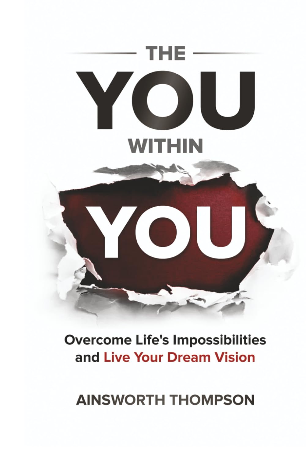 The You Within You: Overcome Life's Impossibilities and Live Your Dream Vision