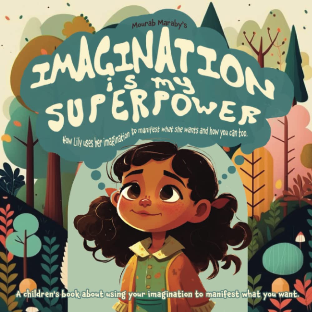 Imagination Is My Superpower: How Lily uses her imagination to manifest what she wants and how you can too.