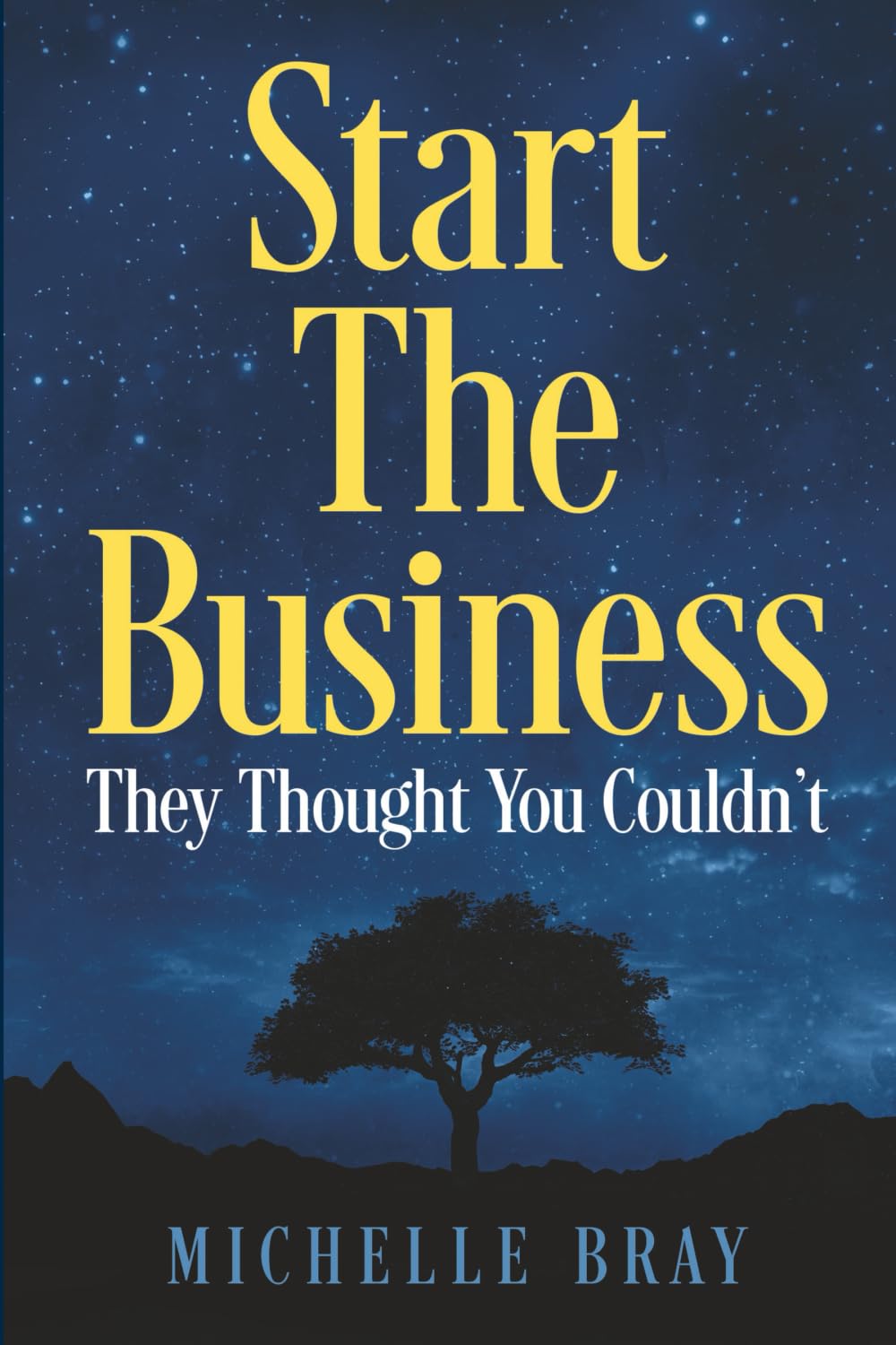 Start The Business: They Thought You Couldn’t