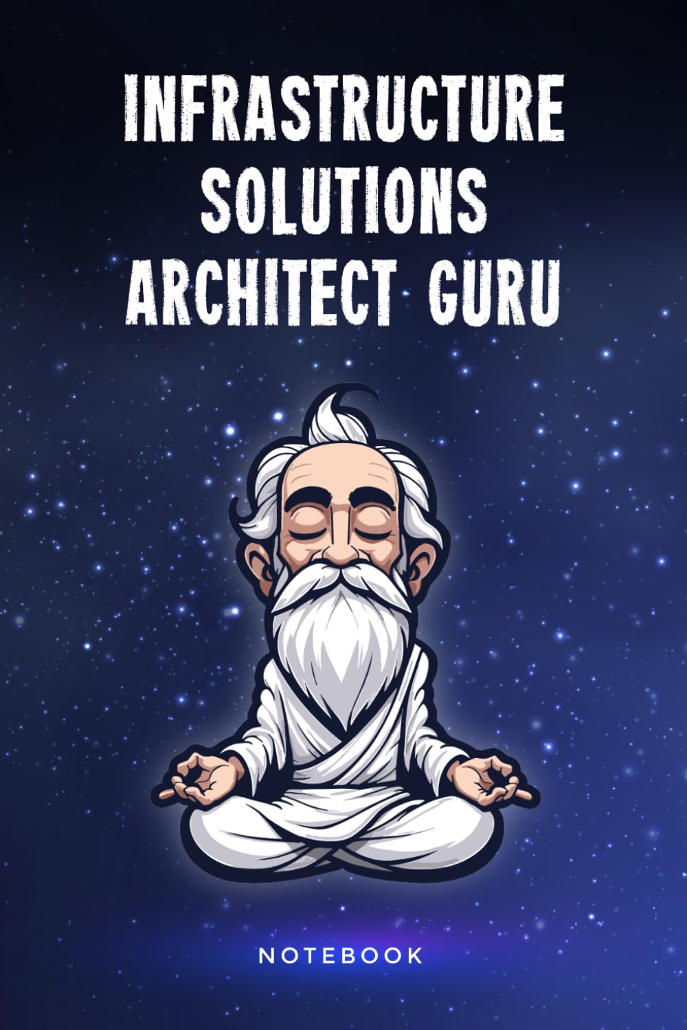 Infrastructure Solutions Architect Guru Notebook: Customized 100 Page Lined Journal Gift For A Busy Infrastructure Solutions Architect