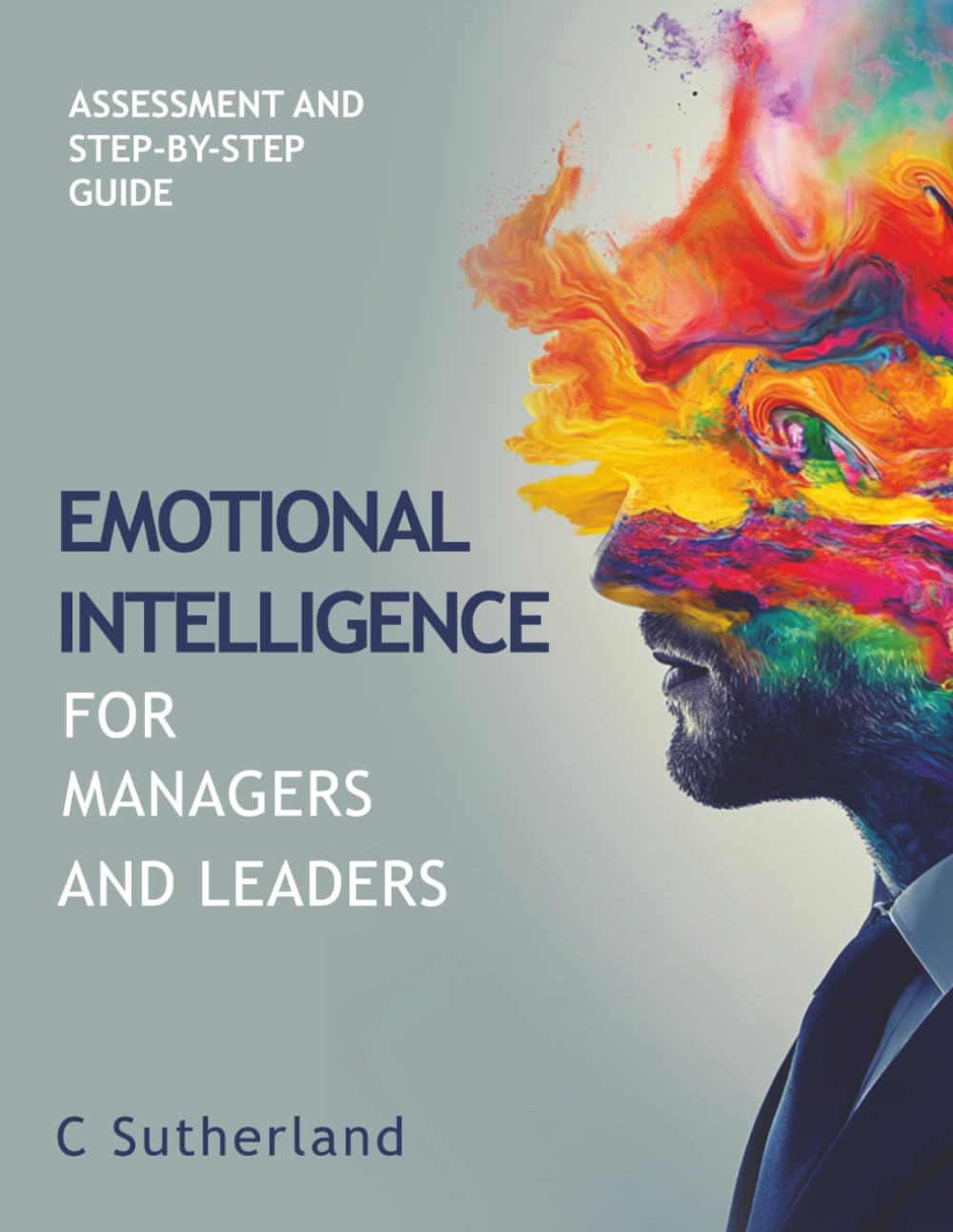 Emotional Intelligence for Managers and Leaders: Assessment and step-by-step guide