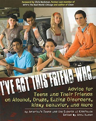 I've Got This Friend Who: Advice for Teens and Their Friends on Alcohol, Drugs, Eating Disorders, Risky Behavior and More Paperback – October 11, 2007