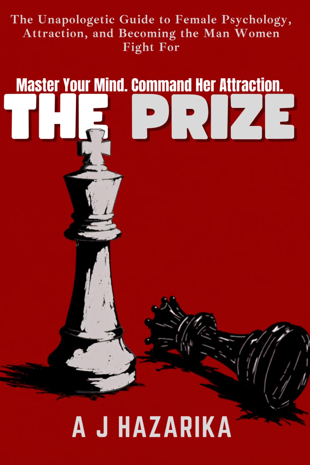 THE PRIZE: Master Your Mind. Command Her Attraction.