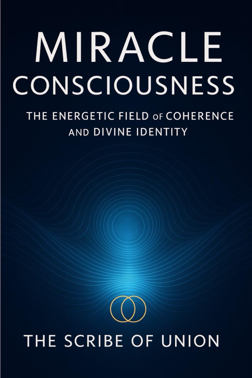 Miracle Consciousness: The Energetic Field of Coherence and Divine Identity
