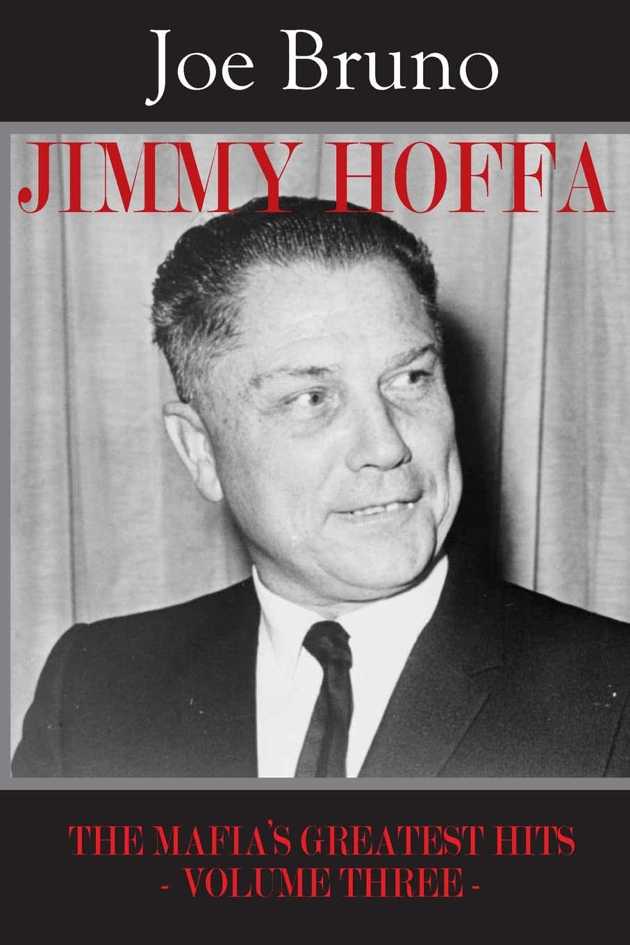 Jimmy Hoffa: The Mafia’s Greatest Hits - Volume Three -: 3
