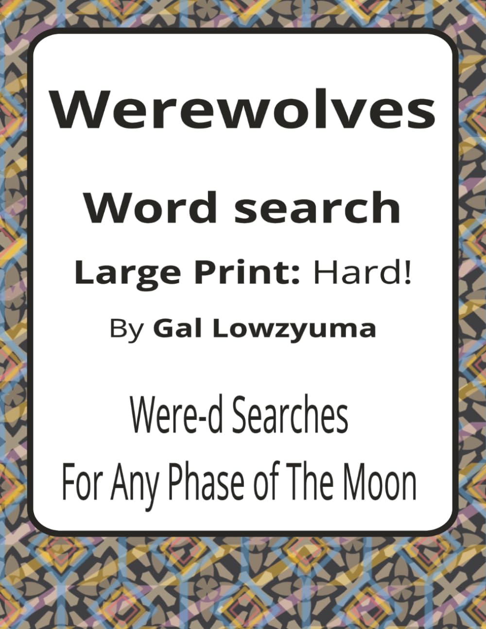 Werewolves Large Print Word Search Puzzle Book: Spooky-Funny Word Searches with Large Print about Lycan Legends, Full Moons, Howls, and More | 8.5 x ... Things That Go Bump Series by Gal Lowzyuma)