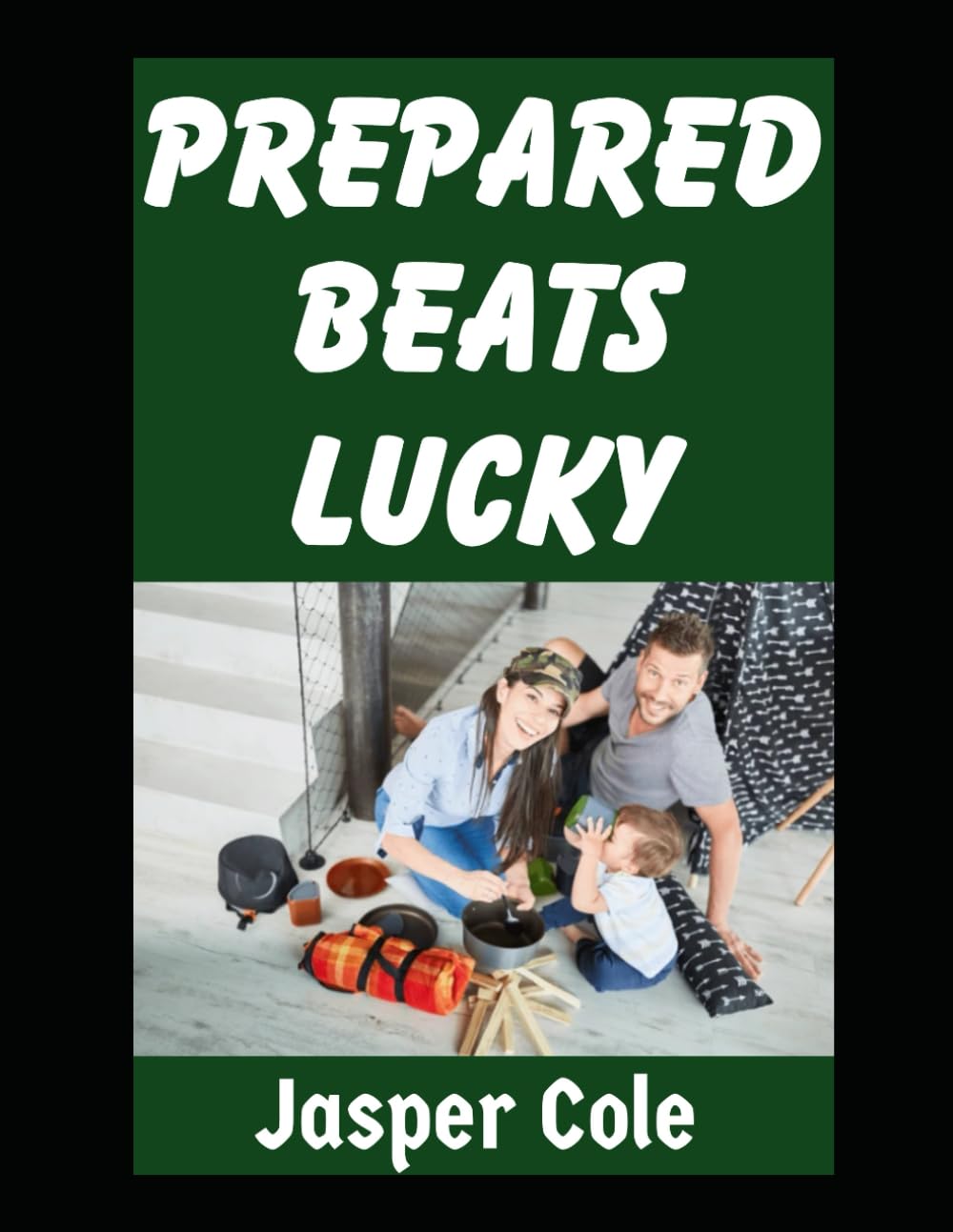 Prepared Beats Lucky: A Guide To Preparing For Unexpected Disasters in 2026 (Disaster Prep with Jasper Cole)