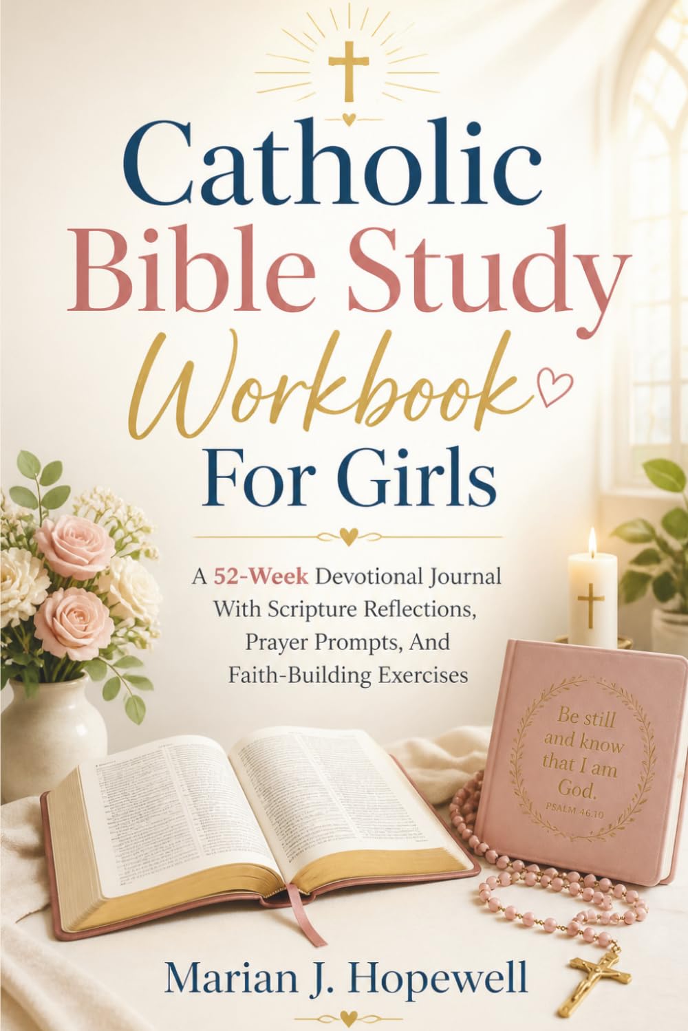 Catholic Bible Study Workbook for Girls: A 52-Week Devotional Journal with Scripture Reflections, Prayer Prompts, and Faith-Building Exercises