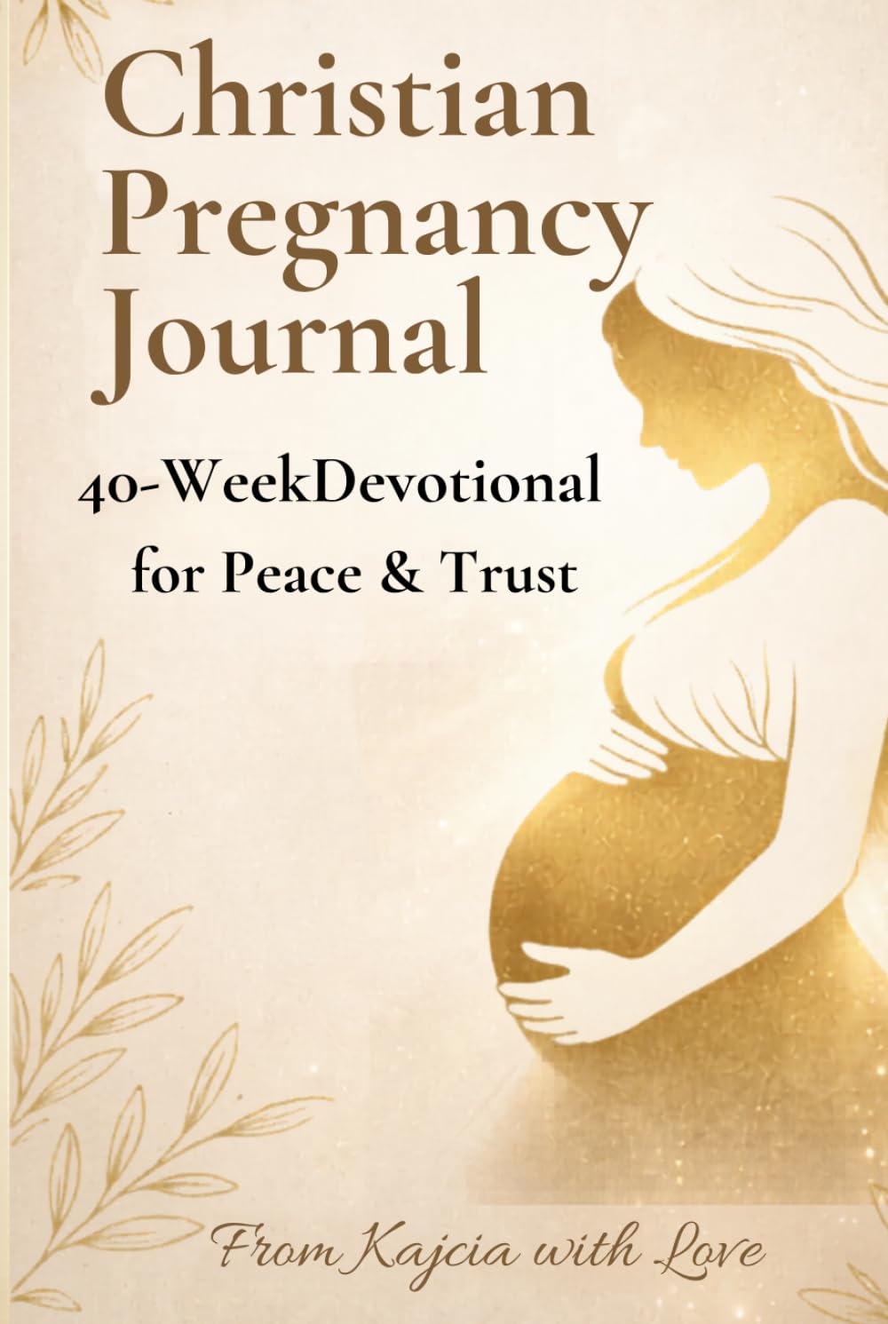 Christian Pregnancy Journal: 40-Week Devotional for Peace & Trust: Weekly Prayers & Calm Reflections for Moms-to-Be
